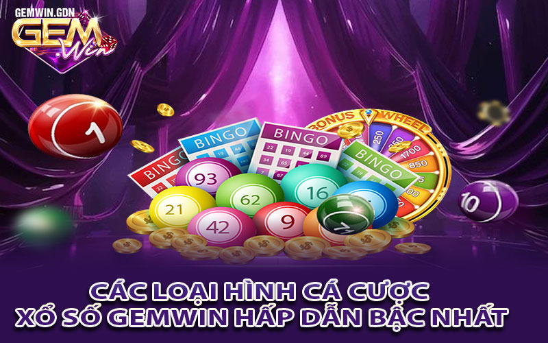 Các loại hình cá cược xổ số Gemwin hấp dẫn bậc nhất