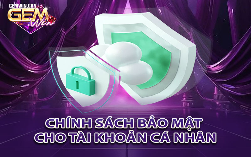 Chính sách bảo mật cho tài khoản cá nhân