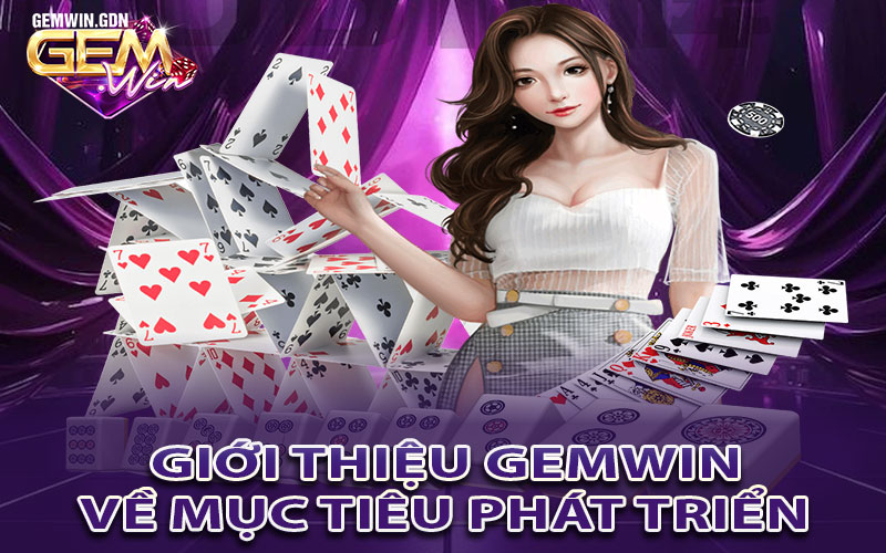 Giới thiệu Gemwin về mục tiêu phát triển