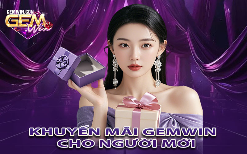 Khuyến mãi Gemwin dành cho người mới: Nghe đã thấy lộc