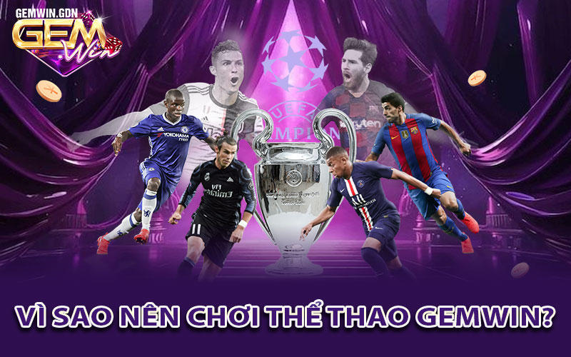 Vì sao nên chơi thể thao Gemwin?