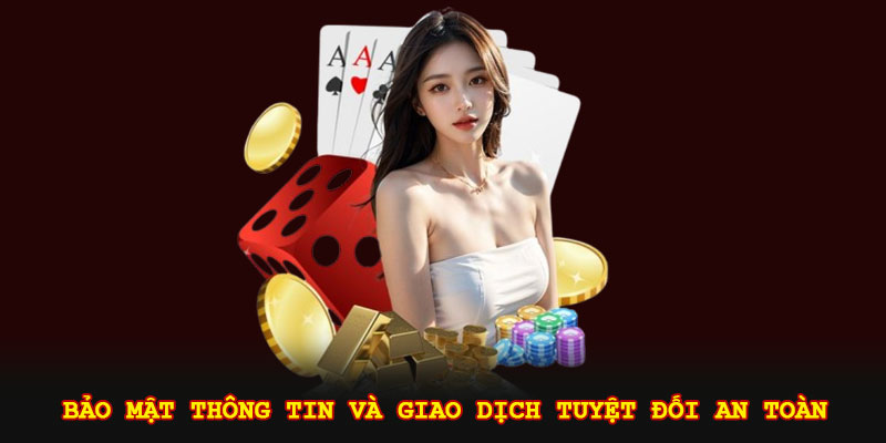 Bảo mật thông tin và giao dịch tuyệt đối an toàn