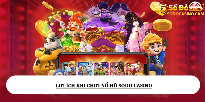 Lợi ích khi chơi nổ hũ Sodo Casino