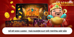 Nổ hũ Sodo Casino - Trải nghiệm slot đổi thưởng hấp dẫn