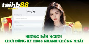 Hướng Dẫn Người Chơi Đăng Ký HB88 Nhanh Chóng Nhất