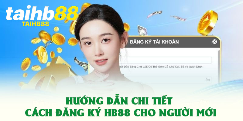 Hướng dẫn chi tiết cách đăng ký HB88 cho người mới
